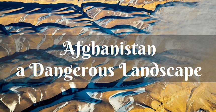 Afghanistan dangerous landscape