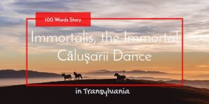 Immortalis, the Immortal Căluşarii Dance 100 words story