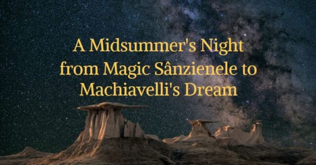 A Midsummer's Night, from Magic Sânzienele to Machiavelli's Dream