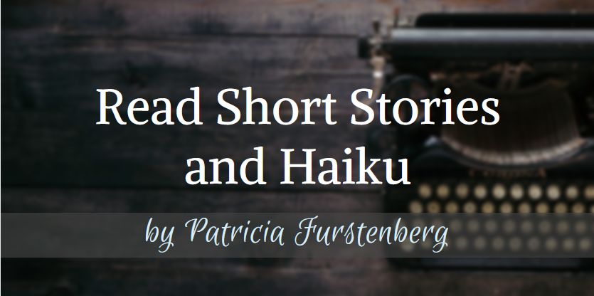 Read Short Stories and Haiku by Patricia Furstenberg