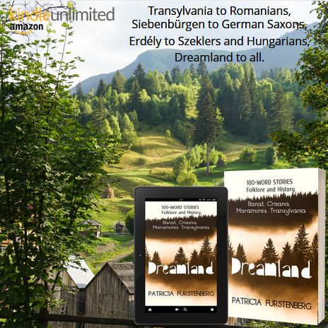 Transylvania to Romanians, Siebenbürgen to German Saxons, Erdély to Szeklers and Hungarians, Dreamland to all - by Patricia Furstenberg