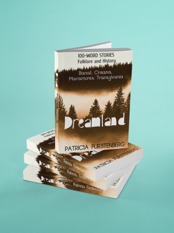 Dreamland: Banat, Crisana, Maramures, Transylvania, 100-WORD STORIES, Folklore and History. 