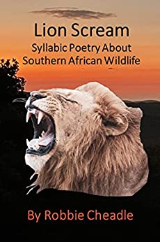 Lion Scream, Syllabic Poetry About Southern African Wildlife by Robbie Cheadle