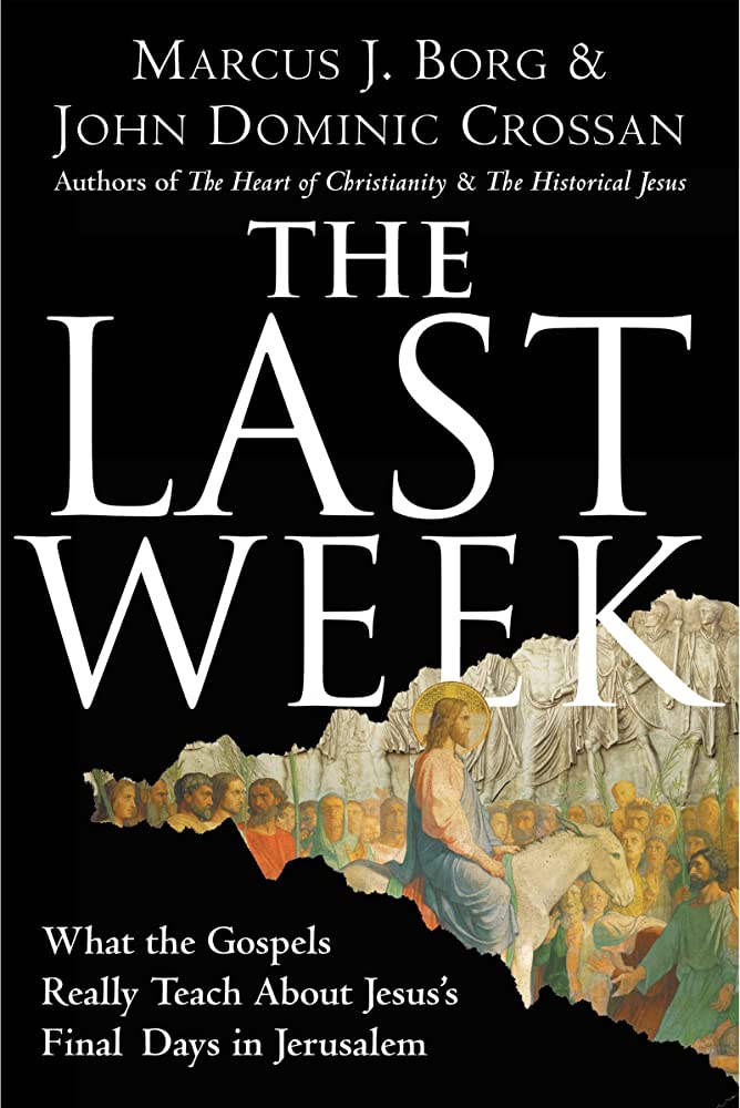 non fiction The Last Week, What gospels really teach abot Jesu's final days in Jerusalem by Marcus Borg, John Crossan