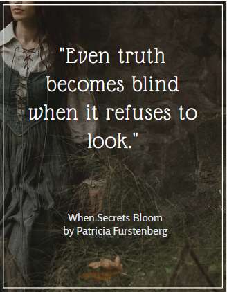 book quote Even truth becomes blind when it refuses to look, When Secrets Bloom by Patricia Furstenberg