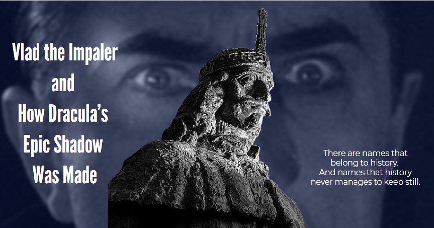 Vlad the Impaler and How Dracula’s Epic Shadow Was Made